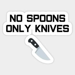 No Spoons Only Knives Sticker